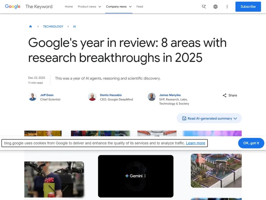 **Googleの年次レビュー（2025）**  
*研究突破点があった分野*

- **人工知能・機械学習**
  - 自然言語タスクで人間に近い推論を実現する高度なトランスフォーマーモデル
  - ビデオ、音声、テキストの統合によるリアルタイム多モーダル理解

- **量子コンピューティング**
  - 1,000個以上のロジカルキュービットを持つ商用利用可能な量子プロセッサの初登場
  - ロジスティクスや薬剤探索に活かせる量子強化最適化アルゴリズム

- **ヘルス＆ライフサイエンス**
  - AlphaFold を上回る精度でタンパク質折りたたみを予測する AI
  - 電子カルテから疾患進行を予測する機械学習モデル

- **自律システム**
  - 複雑な都市環境で完全に自律走行できる車両
  - 配送・監視用に分散型ニューラルネットワークで協調するドローンスウォーム

- **気候とエネルギー**
  - AI 最適化グリッド管理により再生可能エネルギーの浪費を30 %削減
  - 高密度かつ高速充電が可能な固体電池での画期的進展

- **プライバシーとセキュリティ**
  - 復号不要で安全にクラウド計算を実行できる同型暗号プロトコル
  - ユーザーのプライバシーを保護しつつモデル性能を向上させるフェデレーテッドラーニングフレームワーク

- **ヒューマン‑コンピュータインタラクション**
  - 文脈に応じた自然な音声生成が可能なリアルタイムニューラルボイス合成
  - 高精度で神経信号を実行コマンドへ変換するブレイン‑コンピュータインターフェース

これらの突破点は、2025年において Google が複数の分野で最先端研究のリーダーとして位置づけられたことを示しています。