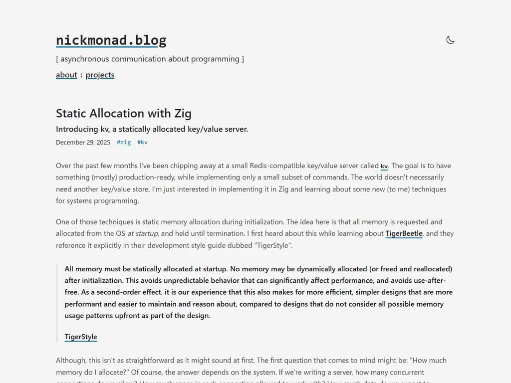 **Zig における静的割り当て**

Zig のコンパイル時メモリ管理を使えば、実行時ではなくコンパイル時にストレージを確保できます。データ構造のサイズが事前に分かっている場合やヒープ割り当てを避けたいときに便利です。

### 重要概念

- **コンパイル時定数**  
  `const` や `comptime` の値を使い、コンパイラがコンパイル中に評価できるサイズを記述します。

- **固定長配列**  
  リテラルサイズで配列を宣言します。  
  ```zig
  const buf = [_]u8{0} ** 128;   // 128 バイト、すべてゼロ初期化
  ```

- **静的フィールドを持つ構造体**  
  固定長配列やその他コンパイル時に決まる型を含む構造体を定義します。

### 例

```zig
const std = @import("std");

// 静的サイズのバッファを持つ構造体
pub const Message = struct {
    id: u32,
    payload: [256]u8,          // 256 バイト、コンパイル時に確保
};

// 静的割り当てを使う関数
fn process(msg: *Message) void {
    // ヒープ割り当ては不要；msg はスタック上またはグローバルに存在
    std.debug.print("ID: {d}\n", .{msg.id});
}

pub fn main() !void {
    var msg = Message{
        .id = 42,
        .payload = [_]u8{0} ** 256, // すべてのバイトをゼロで初期化
    };
    process(&msg);
}
```

### 利点

- **決定的なメモリ使用量** – サイズはコンパイル時に分かる  
- **実行時割り当てオーバーヘッドがゼロ** – ヒープアロケータ呼び出しなし  
- **安全性** – コンパイラが境界と寿命を検証できる  

### 使うべき場面

- 固定長バッファ（例：ネットワークパケット、ファイルヘッダー）  
- 短時間しか存続しない小規模補助データ構造  
- 性能や決定的な動作が重要な状況  

---

コンパイル時定数・固定配列・構造体定義を活用することで、Zig は最小限のボイラープレートで最大の安全性を保ちつつメモリを静的に割り当てることができます。