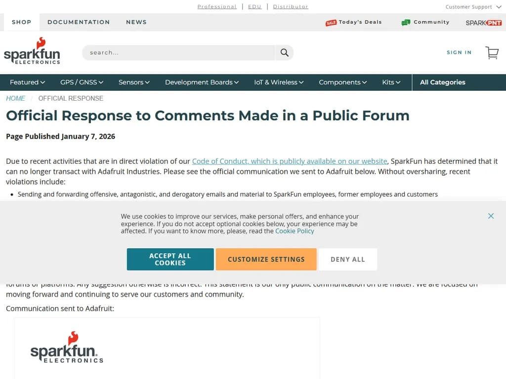 **SparkFun、コード・オブ・コンダクト違反によりAdaFruitとの提携を正式に終了**

SparkFunは、同社の行動規範（CoC）違反に伴い、AdaFruitとのパートナーシップを中止することを発表しました。内部調査の結果、AdaFruitがSparkFunの倫理的行動とコンプライアンス基準に従わなかったことが確認されたため、この決定に至りました。SparkFunは、ブランドの信頼性を維持し、パートナーとの健全な関係を確保することが最優先であると述べており、これらの原則に対する違反は容認できないと強調しています。