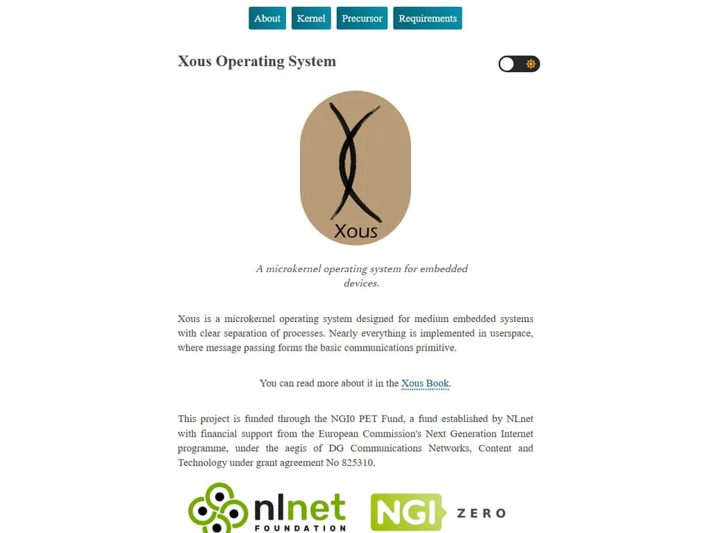 # Xous オペレーティングシステム

**Xous** は、組み込み機器や IoT デバイス向けに設計されたモダンで軽量なオペレーティングシステムです。安全性・セキュリティ・リアルタイム性能を重視しています。

## 主な特徴
- **マイクロカーネル構成** – 重要コンポーネントを分離し、堅牢なフォールトトレランスを実現  
- **安全な並行処理** – Rust ベースのコードベースで競合状態を低減  
- **低メモリフットプリント** – 制限されたハードウェアに最適  
- **リアルタイムスケジューリング** – 決定的なタスク処理  
- **セキュアな IPC** – 暗号化されたプロセス間通信

## アーキテクチャ概要
1. **カーネル**
   - コアのスケジューラ、メモリマネージャ、デバイスドライバ  
2. **ユーザー空間**
   - 微細な権限管理によるアプリケーションサンドボックス  
3. **ファームウェア層**
   - ブートローダと各種ボード用ハードウェア抽象化

## 開発環境
- 言語：Rust（≥ 1.70）  
- ビルドシステム：Cargo + Xous 用ビルドスクリプト  
- テスト：ユニットテスト、統合テスト、ファジング  

## はじめに
```bash
git clone https://github.com/xous-org/xous.git
cd xous
cargo build --release
```

詳細なドキュメントは公式 [Xous ウェブサイト](https://xous.org) をご覧ください。