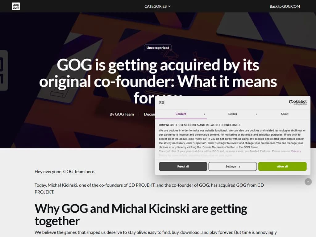 **GOGが元創業者によって買収される**
- PCゲームのデジタル配信プラットフォーム「GOG」は、元共同創業者によって買収されることを発表しました。
- この取引は会社のルーツに立ち返るものであり、DRM‑free(著作権管理が不要)ゲームへの注力を強化する見込みです。